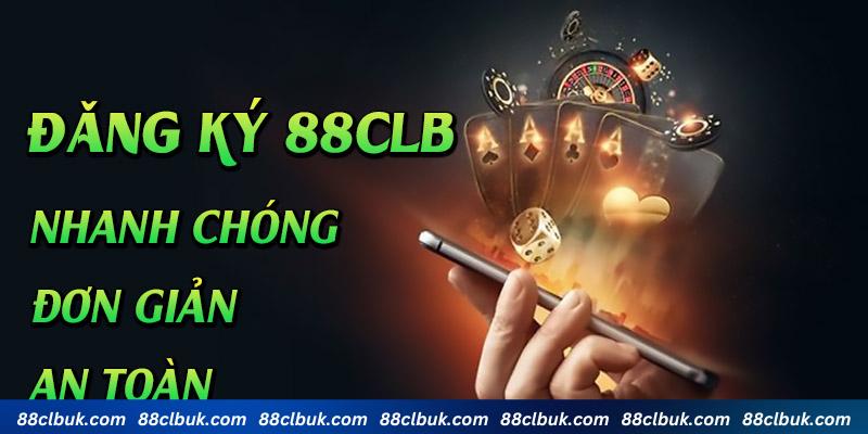 Quy trình đăng ký 88CLB dễ thực hiện, nhanh gọn, an toàn