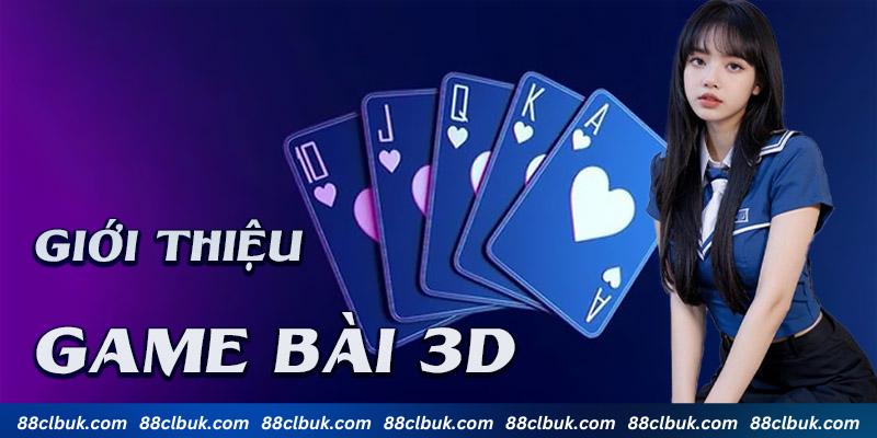 Giới thiệu tổng quan các thông tin về game bài 3D