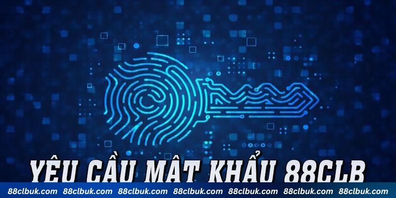 Những yêu cầu cần nắm khi đặt mật khẩu 88CLB