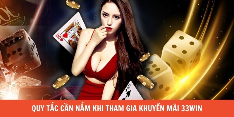 Quy tắc cần nắm khi tham gia khuyến mãi 33Win